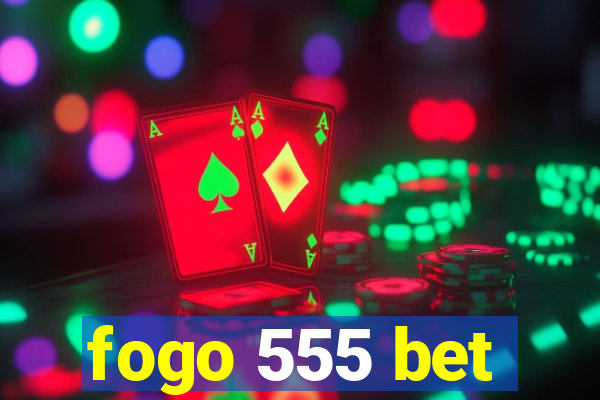 fogo 555 bet